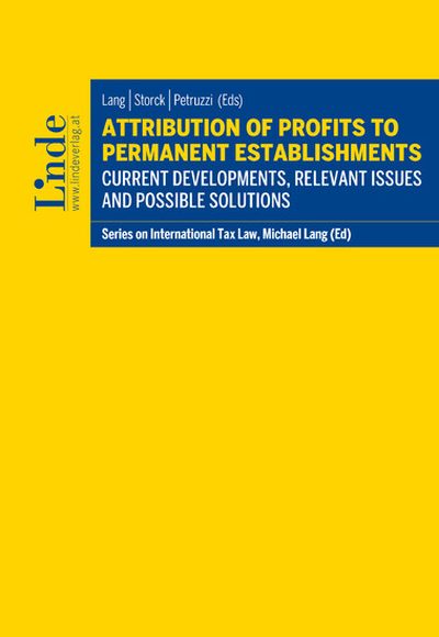 Attribution of Profits to Permanent Establishments: Current Developments, Relevant Issues and Possible Solutions
